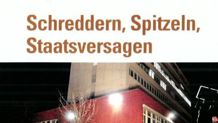 „Schreddern, Spitzeln, Staatsversagen“