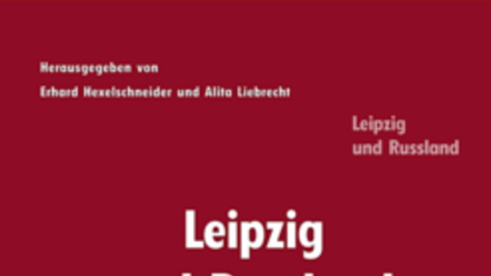 Leipzig und Russland – Streiflichter aus Vergangenheit und Gegenwart.